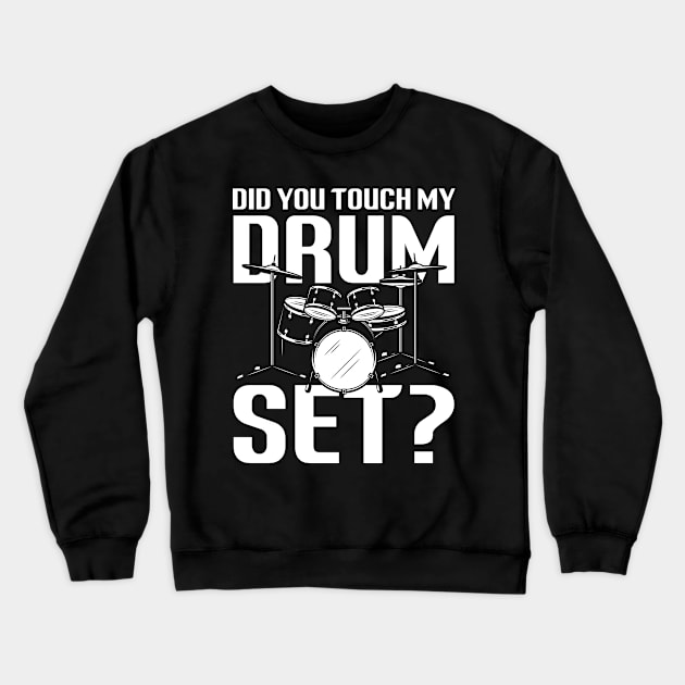 Did You Touch My Drum Set Crewneck Sweatshirt by AngelBeez29